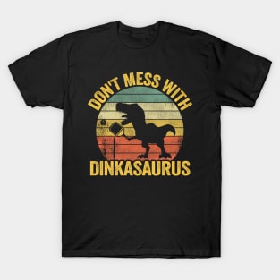 Don't Mess With Dinkasaurus Dinosaur Pickle Ball Pickleball T-Shirt